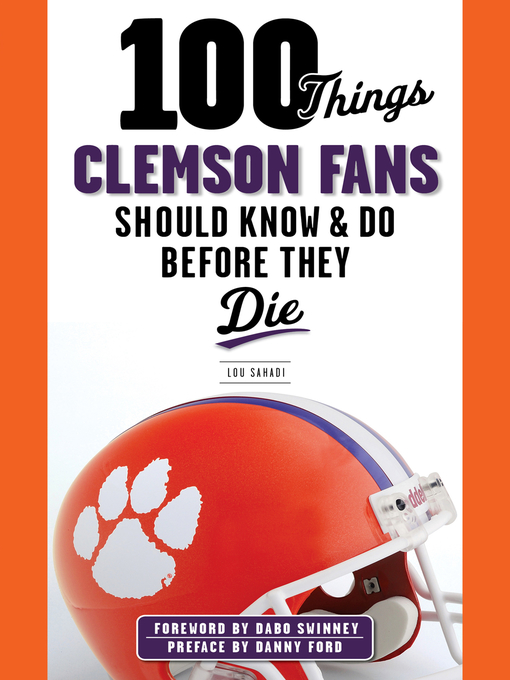 Title details for 100 Things Clemson Fans Should Know & Do Before They Die by Lou Sahadi - Available